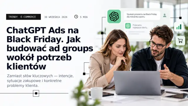ChatGPT Ads na Black Friday 2026: nowy model reklamy. Jak myśleć o kliencie, który pyta AI co kupić