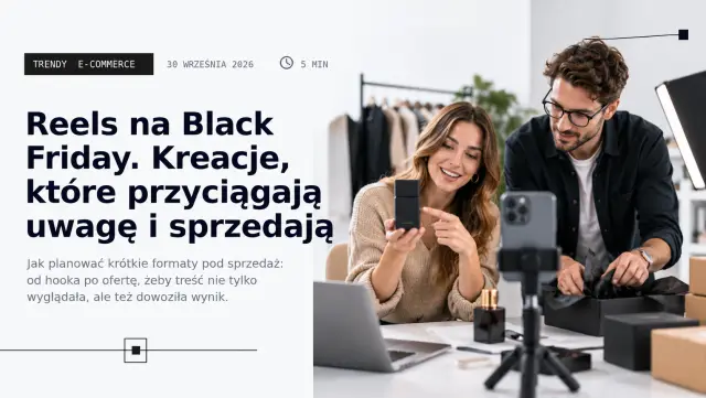 Instagram Ads na Black Friday 2026: production playbook Reels. Co nagrać, żeby nie zostać z jednym bannerem 27 listopada