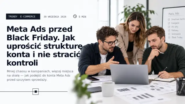 Meta Ads na Black Friday 2026: jak uprościć strukturę kampanii, żeby algorytm miał z czego skalować