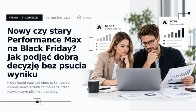 Performance Max na Black Friday 2026: nowa kampania czy skalowanie obecnej?